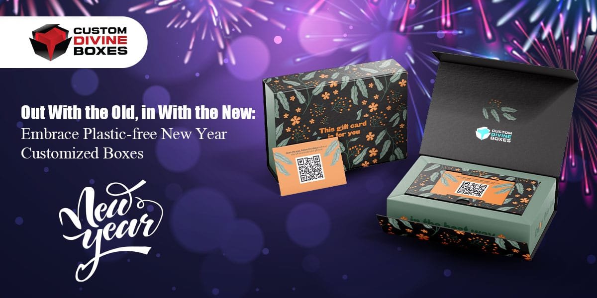Out With the Old, in With the New: Embrace Plastic-free New Year Customized Boxes