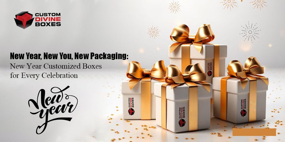 New Year, New You, New Packaging: New Year Customized Boxes for Every Celebration