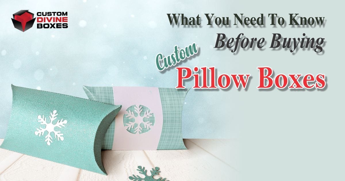 What You Need To Know Before Buying Custom Pillow Boxes
